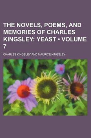 Cover of The Novels, Poems, and Memories of Charles Kingsley (Volume 7); Yeast