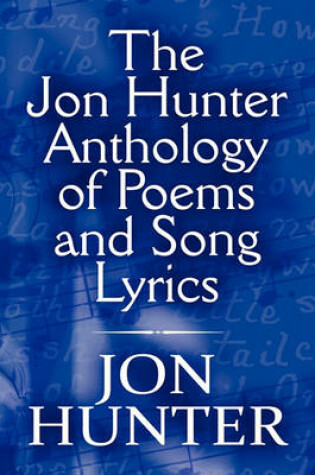 Cover of The Jon Hunter Anthology of Poems and Song Lyrics