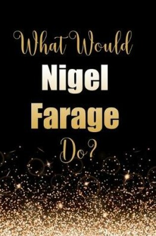 Cover of What Would Nigel Farage Do?