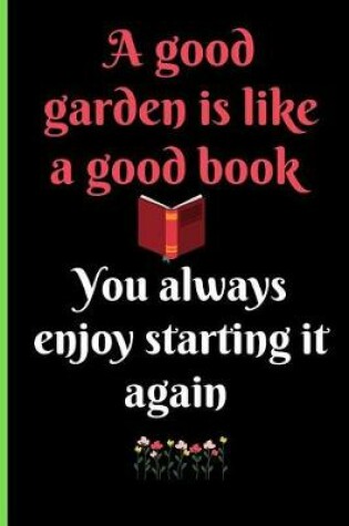 Cover of A Good Garden Is Like a Good Book You Always Enjoy Starting It Again