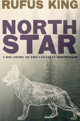 Cover of North Star - A Dog Story of the Canadian Northwest