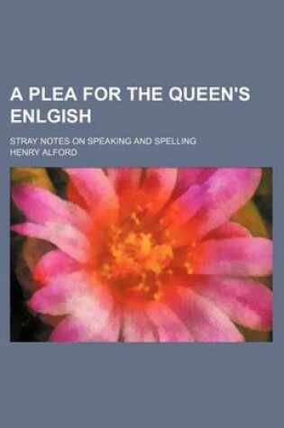 Cover of A Plea for the Queen's Enlgish; Stray Notes on Speaking and Spelling