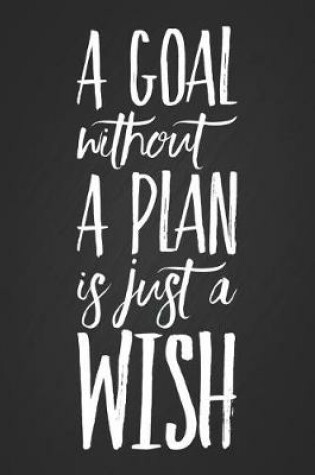 Cover of A Goal Without a Plan Is Just a Wish