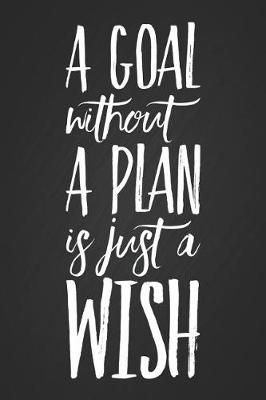 Book cover for A Goal Without a Plan Is Just a Wish