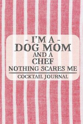 Book cover for I'm a Dog Mom and a Chef Nothing Scares Me Cocktail Journal