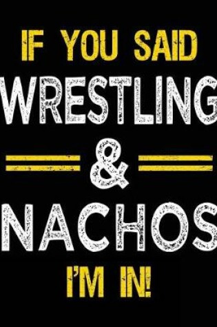 Cover of If You Said Wrestling & Nachos I'm in