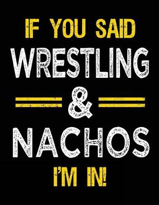 Book cover for If You Said Wrestling & Nachos I'm in