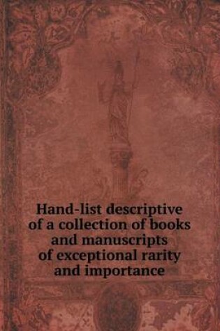 Cover of Hand-list descriptive of a collection of books and manuscripts of exceptional rarity and importance