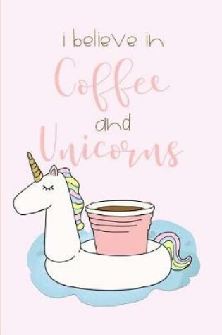 Cover of I Believe in Coffee and Unicorns