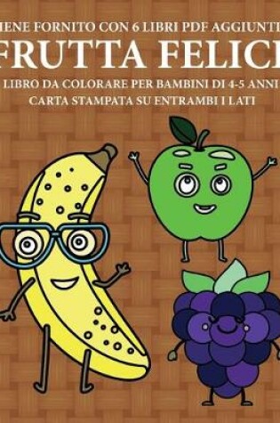 Cover of Libro da colorare per bambini di 4-5 anni (Frutta felice)