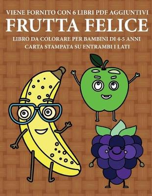 Book cover for Libro da colorare per bambini di 4-5 anni (Frutta felice)