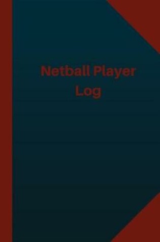 Cover of Netball Player Log (Logbook, Journal - 124 pages 6x9 inches)
