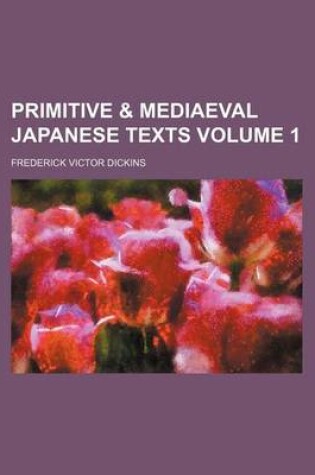 Cover of Primitive & Mediaeval Japanese Texts Volume 1