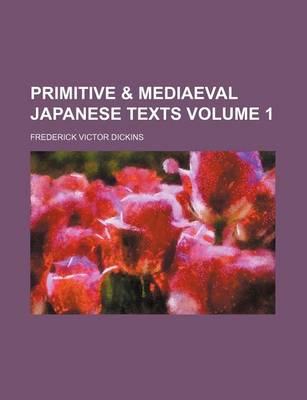 Book cover for Primitive & Mediaeval Japanese Texts Volume 1