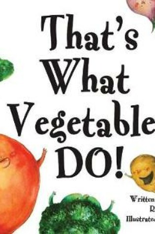 Cover of That's What Vegetables Do!