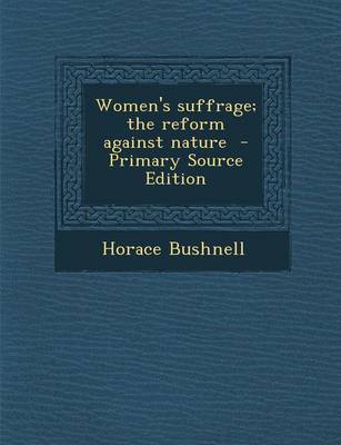 Book cover for Women's Suffrage; The Reform Against Nature - Primary Source Edition