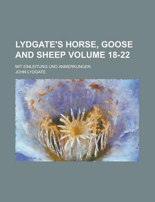 Book cover for Lydgate's Horse, Goose and Sheep; Mit Einleitung Und Anmerkungen Volume 18-22