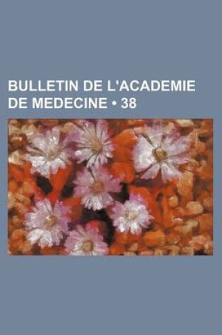 Cover of Bulletin de L'Academie de Medecine (38)