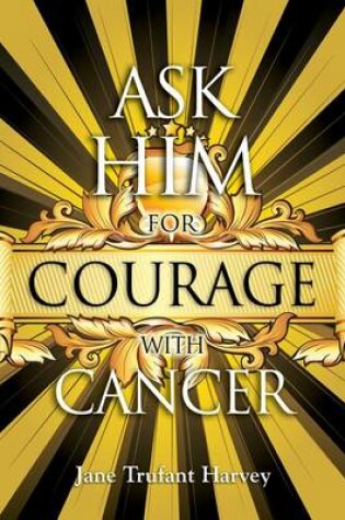 Cover of Ask Him for Courage with Cancer