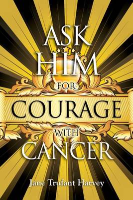 Book cover for Ask Him for Courage with Cancer