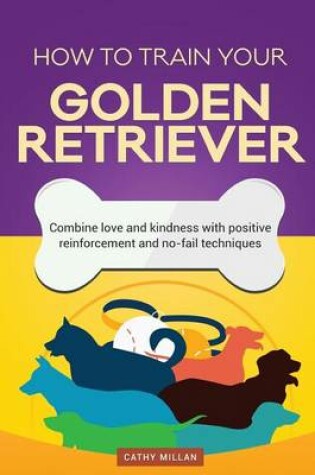 Cover of How to Train Your Golden Retriever (Dog Training Collection)