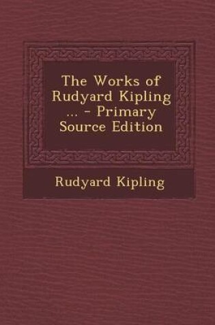 Cover of The Works of Rudyard Kipling ... - Primary Source Edition