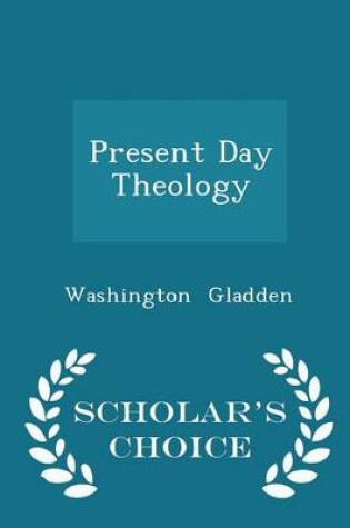 Cover of Present Day Theology - Scholar's Choice Edition