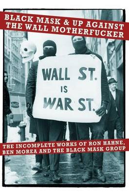 Book cover for Black Mask & Up Against the Wall Motherfucker: The Incomplete Works of Ron Hahne, Ben Morea, and the Black Mask Group