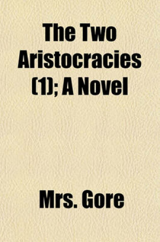 Cover of The Two Aristocracies Volume 1; A Novel