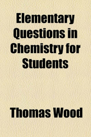 Cover of Elementary Questions in Chemistry for Students