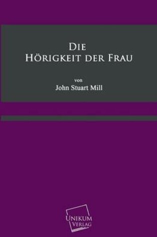 Cover of Die Horigkeit Der Frau