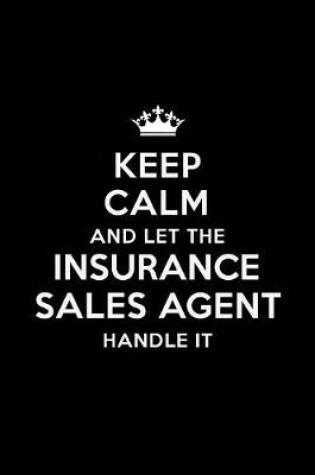 Cover of Keep Calm and Let the Insurance Sales Agent Handle It