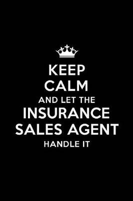 Book cover for Keep Calm and Let the Insurance Sales Agent Handle It