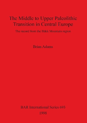 Book cover for The Middle to Upper Palaeolithic Transition in Central Europe