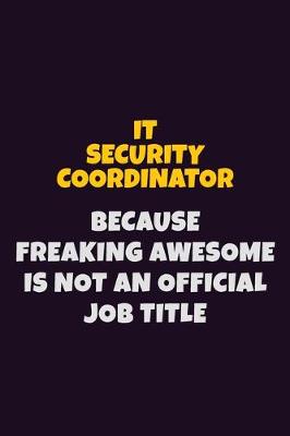Book cover for IT Security Coordinator, Because Freaking Awesome Is Not An Official Job Title