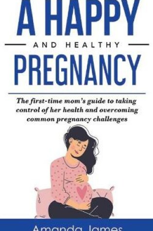 Cover of A Happy and Healthy Pregnancy