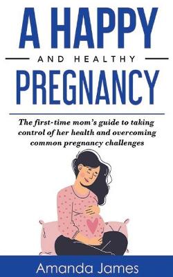 Book cover for A Happy and Healthy Pregnancy