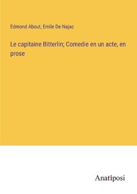 Book cover for Le capitaine Bitterlin; Comedie en un acte, en prose