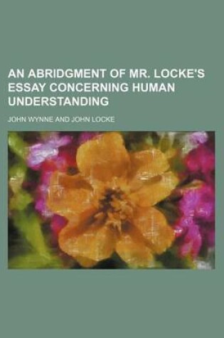 Cover of An Abridgment of Mr. Locke's Essay Concerning Human Understanding