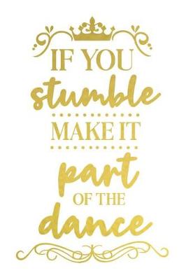 Book cover for If You Stumble Make It Part of the Dance