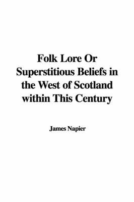 Book cover for Folk Lore or Superstitious Beliefs in the West of Scotland Within This Century