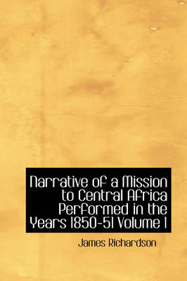 Book cover for Narrative of a Mission to Central Africa Performed in the Years 1850-51 Volume 1