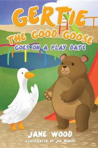 Cover of Gertie the Good Goose Goes on a Play Date