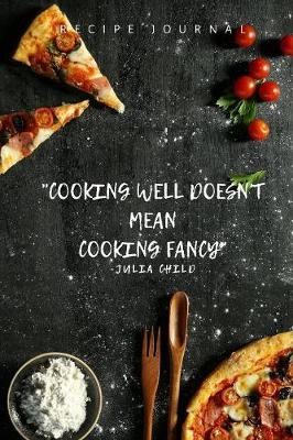 Book cover for RECIPE JOURNAL - Cooking Well Doesn't Mean Cooking Fancy