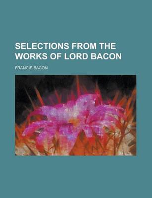 Book cover for Selections from the Works of Lord Bacon