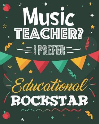 Book cover for Music Teacher? I Prefer Educational Rockstar
