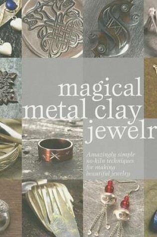 Cover of Magical Metal Clay Jewelry