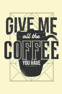 Book cover for Give Me All the Coffee You Have