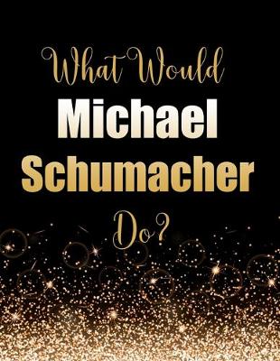 Book cover for What Would Michael Schumacher Do?