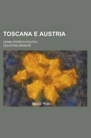 Cover of Toscana E Austria; Cenni Storico-Politici